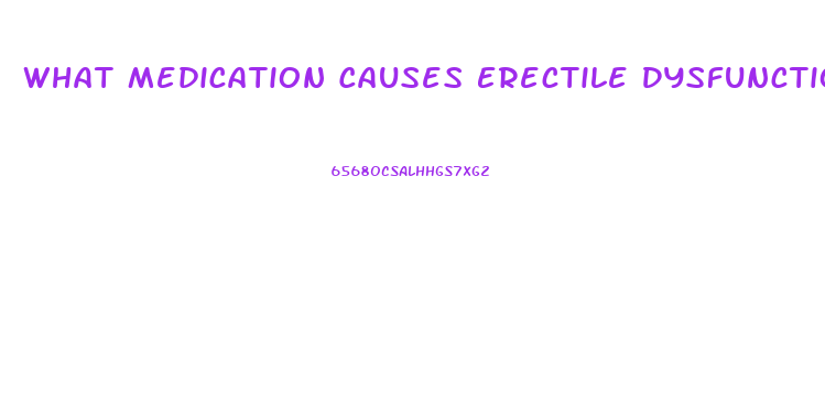 What Medication Causes Erectile Dysfunction