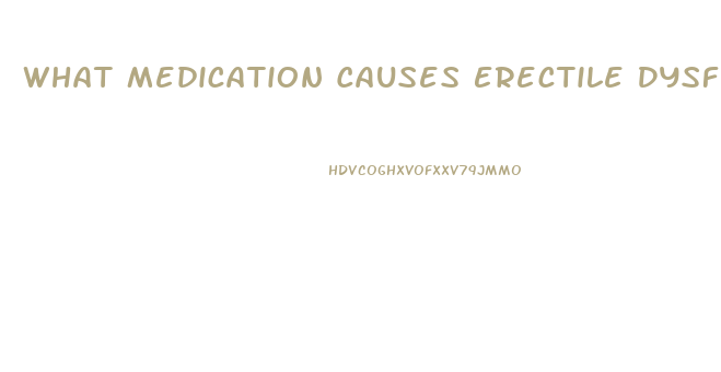 What Medication Causes Erectile Dysfunction