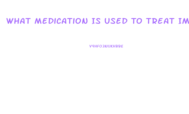 What Medication Is Used To Treat Impotence