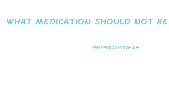 What Medication Should Not Be Taken With Viagra