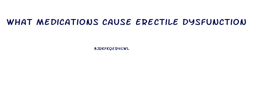 What Medications Cause Erectile Dysfunction