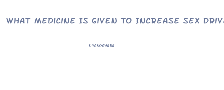 What Medicine Is Given To Increase Sex Drive In Women