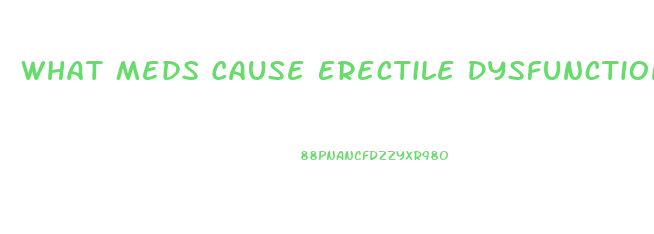 What Meds Cause Erectile Dysfunction