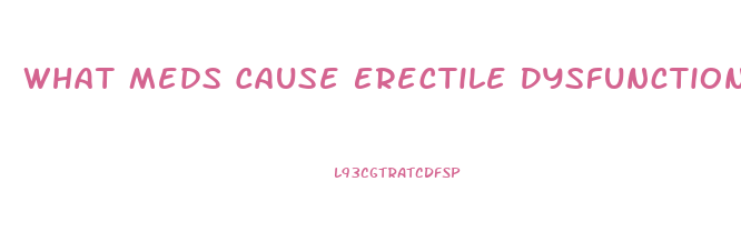 What Meds Cause Erectile Dysfunction