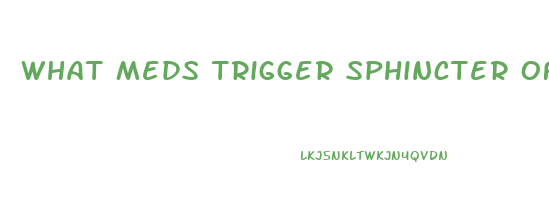 What Meds Trigger Sphincter Of Oddi Dysfunction