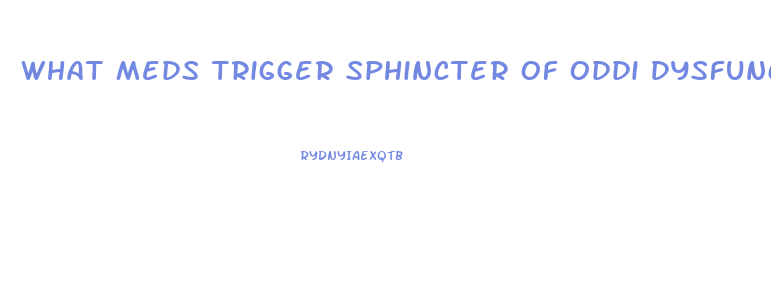 What Meds Trigger Sphincter Of Oddi Dysfunction