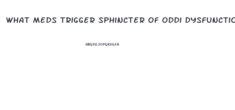 What Meds Trigger Sphincter Of Oddi Dysfunction