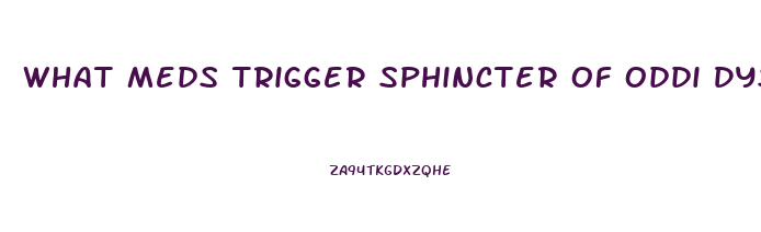 What Meds Trigger Sphincter Of Oddi Dysfunction