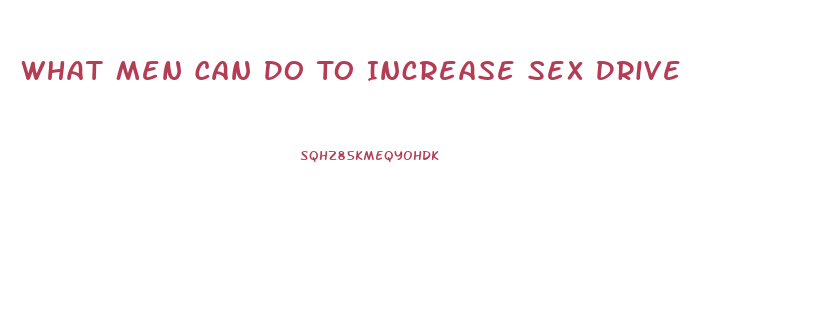 What Men Can Do To Increase Sex Drive