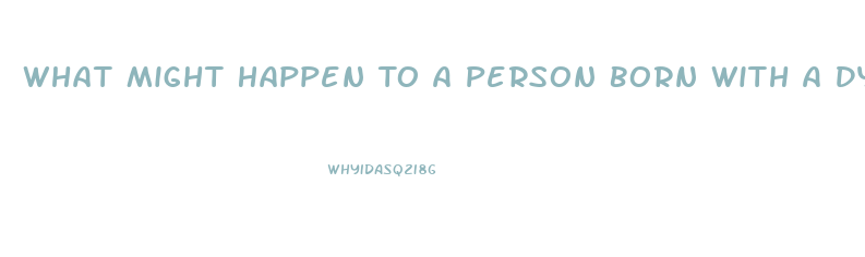 What Might Happen To A Person Born With A Dysfunction Of The Endocrine System