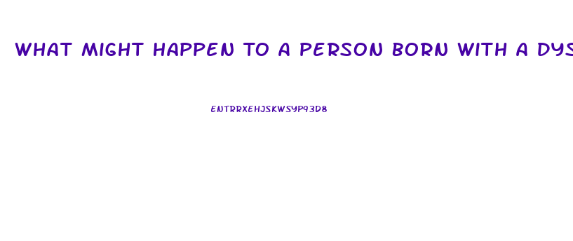 What Might Happen To A Person Born With A Dysfunction Of The Endocrine System