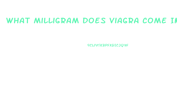 What Milligram Does Viagra Come In