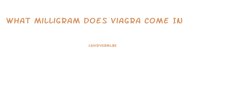 What Milligram Does Viagra Come In