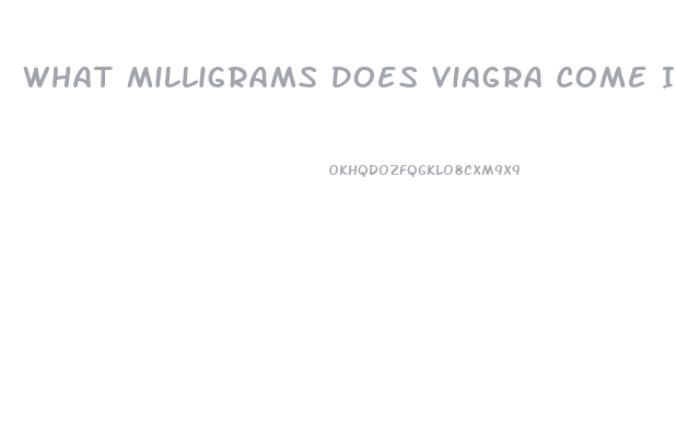 What Milligrams Does Viagra Come In