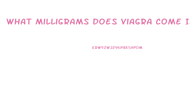 What Milligrams Does Viagra Come In