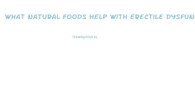 What Natural Foods Help With Erectile Dysfunction