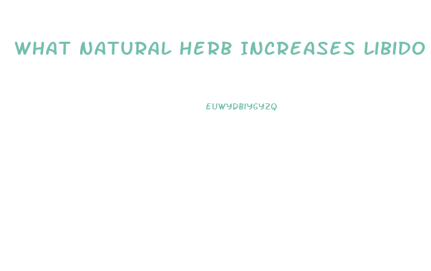 What Natural Herb Increases Libido