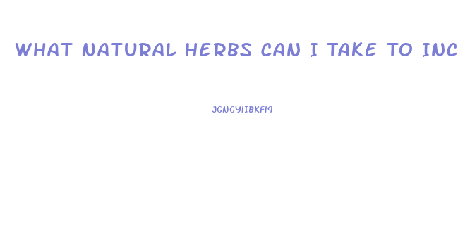 What Natural Herbs Can I Take To Increase Libido