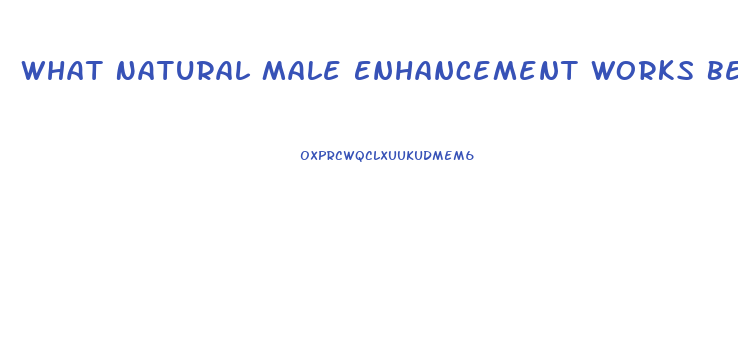 What Natural Male Enhancement Works Best