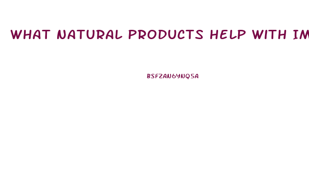 What Natural Products Help With Impotence