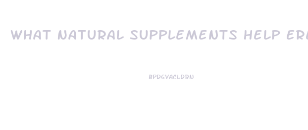 What Natural Supplements Help Erectile Dysfunction