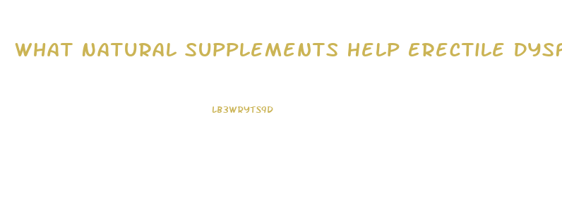 What Natural Supplements Help Erectile Dysfunction