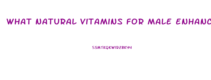 What Natural Vitamins For Male Enhancement