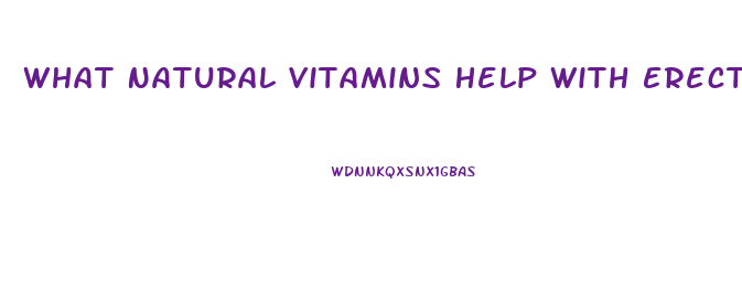 What Natural Vitamins Help With Erectile Dysfunction