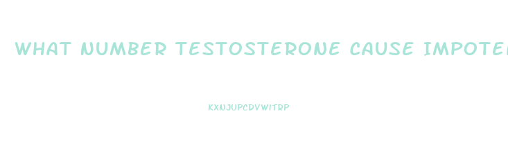 What Number Testosterone Cause Impotence