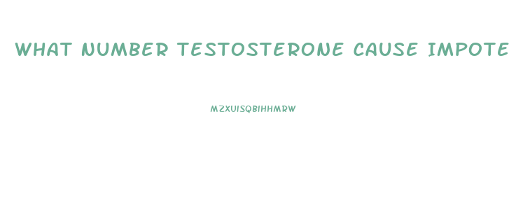 What Number Testosterone Cause Impotence