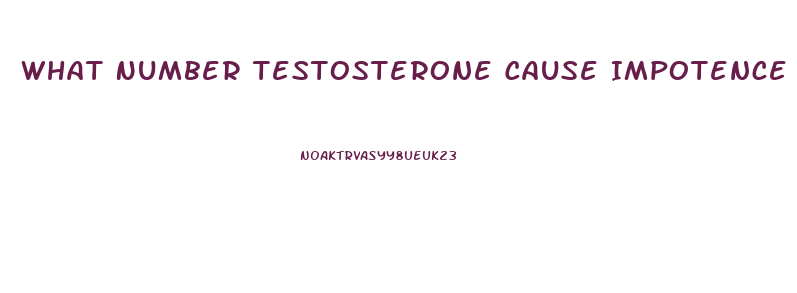 What Number Testosterone Cause Impotence