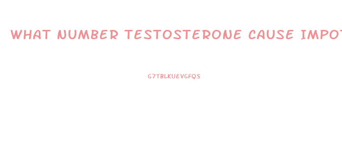 What Number Testosterone Cause Impotence