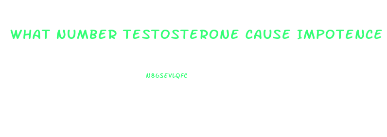 What Number Testosterone Cause Impotence