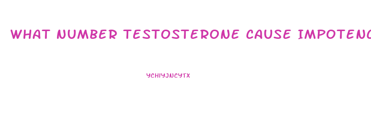 What Number Testosterone Cause Impotence