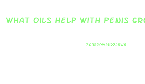 What Oils Help With Penis Growth