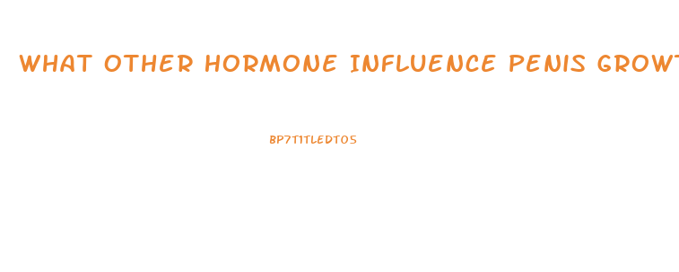 What Other Hormone Influence Penis Growth