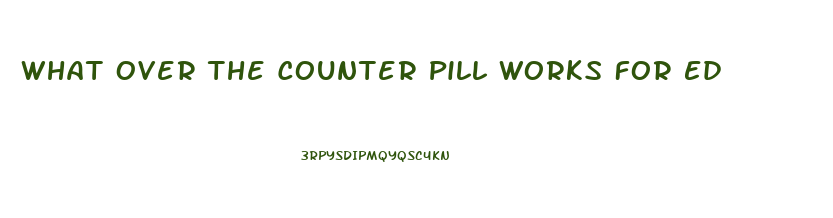 What Over The Counter Pill Works For Ed