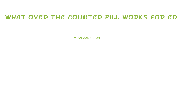 What Over The Counter Pill Works For Ed