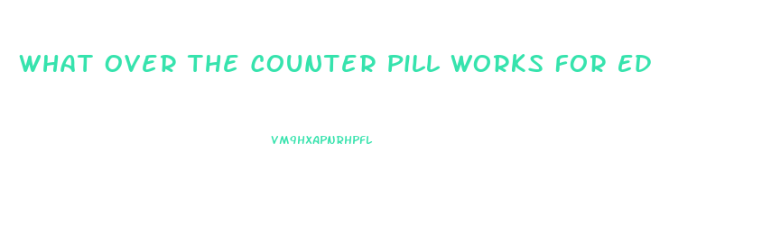 What Over The Counter Pill Works For Ed