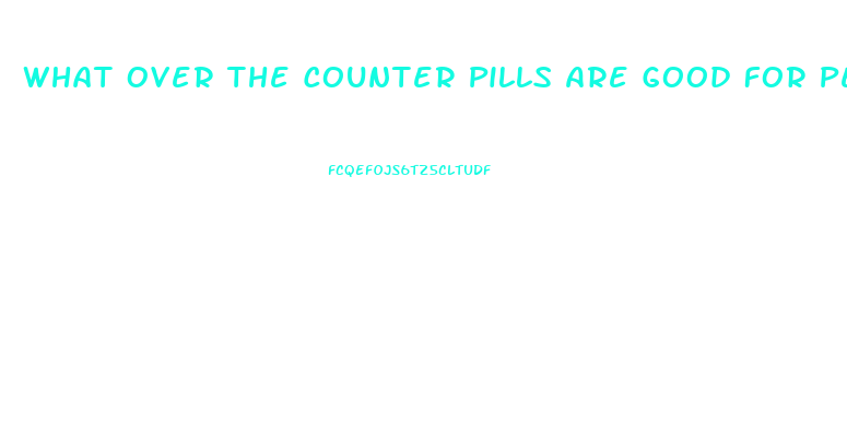 What Over The Counter Pills Are Good For Penis Enlargment