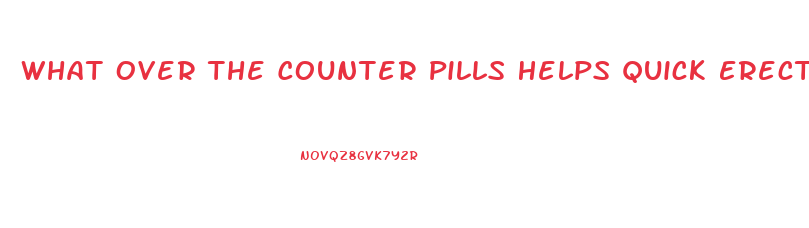 What Over The Counter Pills Helps Quick Erection