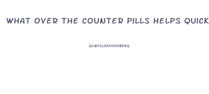 What Over The Counter Pills Helps Quick Erection