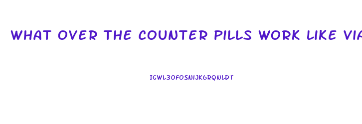 What Over The Counter Pills Work Like Viagra