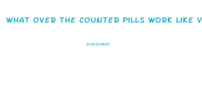 What Over The Counter Pills Work Like Viagra