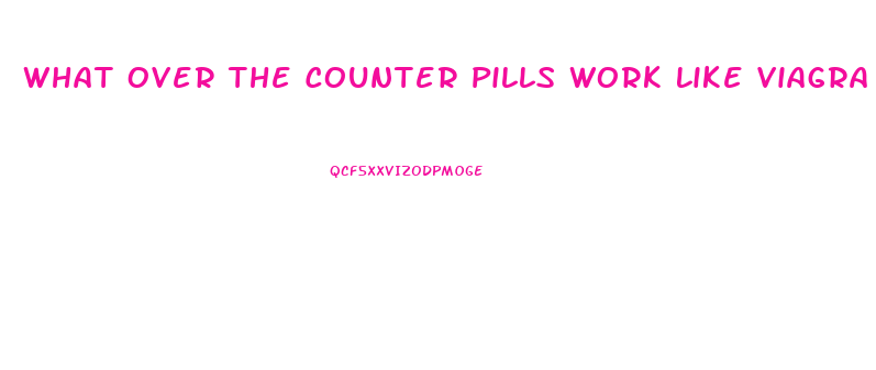 What Over The Counter Pills Work Like Viagra