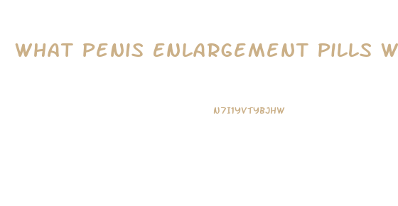 What Penis Enlargement Pills Work