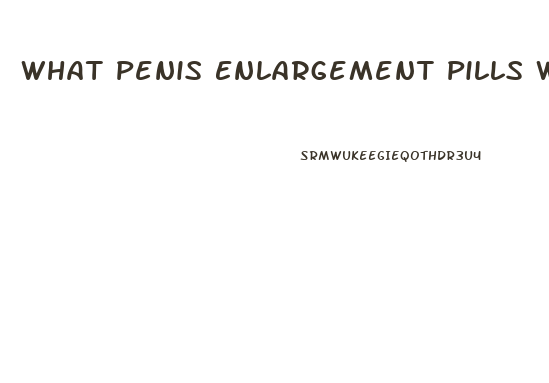 What Penis Enlargement Pills Work