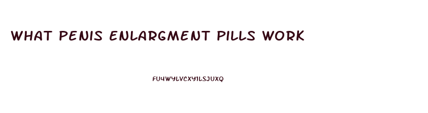 What Penis Enlargment Pills Work