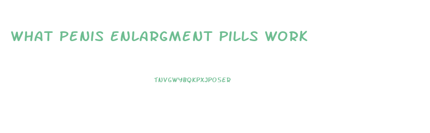 What Penis Enlargment Pills Work