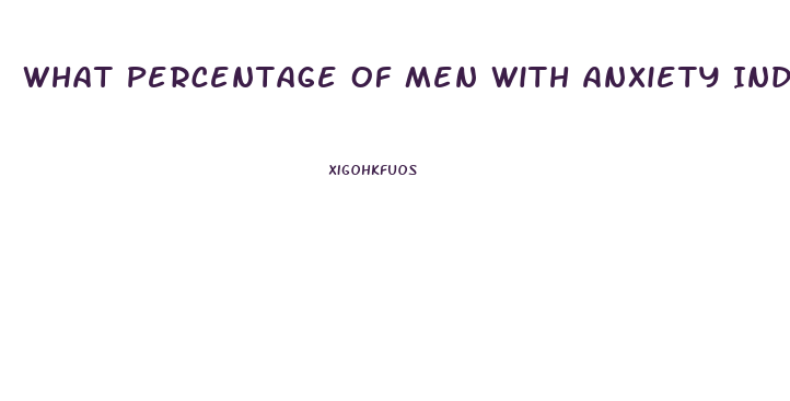 What Percentage Of Men With Anxiety Induced Impotence